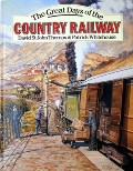 Book cover of The Great Days of the Country Railway  by THOMAS, David St John & WHITEHOUSE, Patrick 